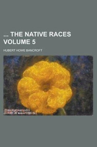 Cover of The Native Races Volume 5