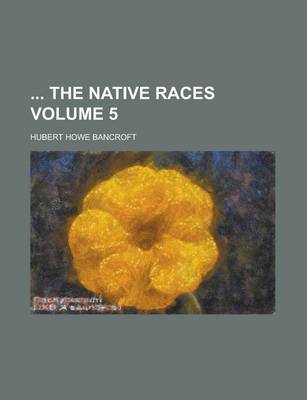 Book cover for The Native Races Volume 5