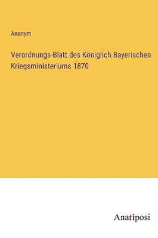 Cover of Verordnungs-Blatt des Königlich Bayerischen Kriegsministeriums 1870