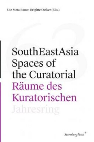 Cover of SouthEastAsia – Spaces of the Curatorial/Räume des Kuratorischen Jahresring 63
