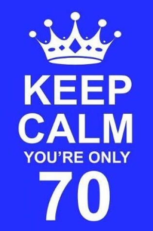 Cover of Keep Calm You're Only 70