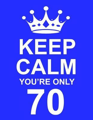 Cover of Keep Calm You're Only 70