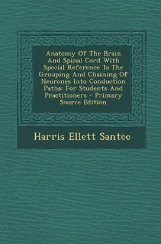 Cover of Anatomy of the Brain and Spinal Cord with Special Reference to the Grouping and Chaining of Neurones Into Conduction Paths