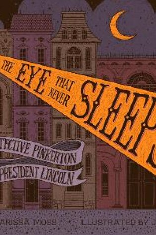 Cover of The Eye That Never Sleeps: How Detective Pinkerton Saved President Lincoln
