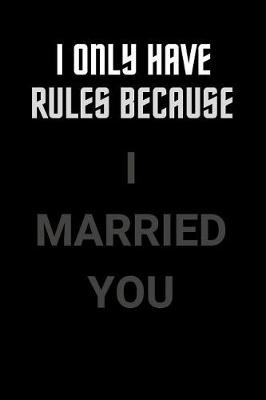 Book cover for I Only Have Rules Because I Married You