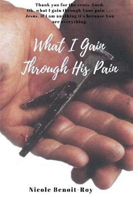 Book cover for What I Gain Through His Pain