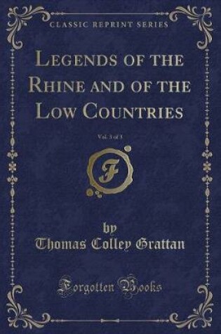 Cover of Legends of the Rhine and of the Low Countries, Vol. 3 of 3 (Classic Reprint)