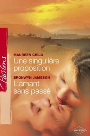 Cover of Une Singuliere Proposition - L'Amant Sans Passe (Harlequin Passions)