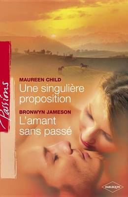 Book cover for Une Singuliere Proposition - L'Amant Sans Passe (Harlequin Passions)