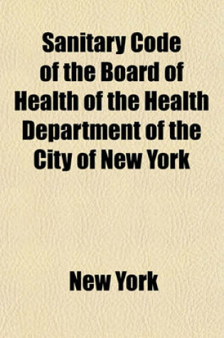 Cover of Sanitary Code of the Board of Health of the Health Department of the City of New York