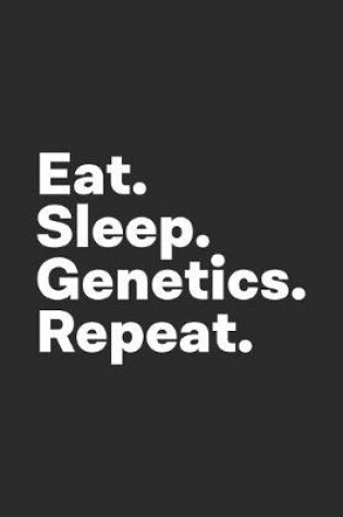 Cover of Eat Sleep Genetics Repeat