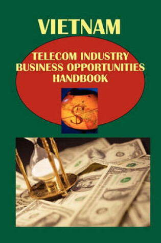 Cover of Vietnam Telecom Industry Business Opportunities Handbook Volume 1 Strategic Information and Regulations