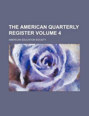 Book cover for The American Quarterly Register Volume 4