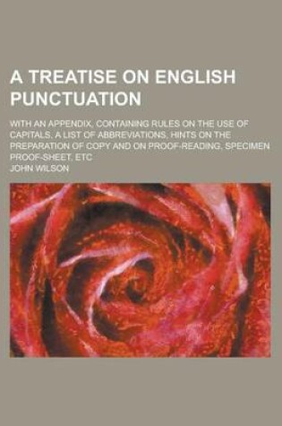 Cover of A Treatise on English Punctuation; With an Appendix, Containing Rules on the Use of Capitals, a List of Abbreviations, Hints on the Preparation of Copy and on Proof-Reading, Specimen Proof-Sheet, Etc