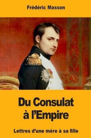 Cover of Du Consulat a l'Empire