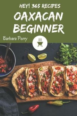 Cover of Hey! 365 Oaxacan Beginner Recipes