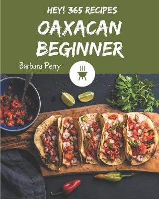 Book cover for Hey! 365 Oaxacan Beginner Recipes