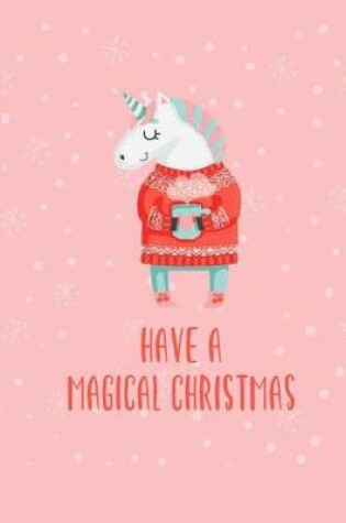 Cover of Have a Magical Christmas Unicorn Journal Notebook