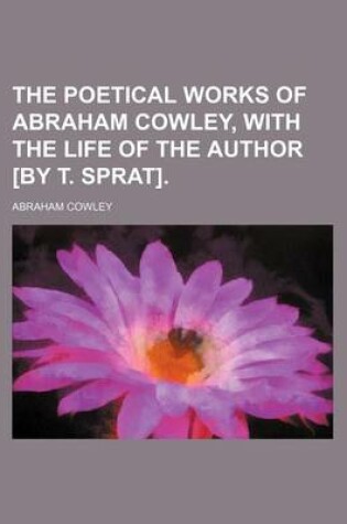 Cover of The Poetical Works of Abraham Cowley, with the Life of the Author [By T. Sprat].