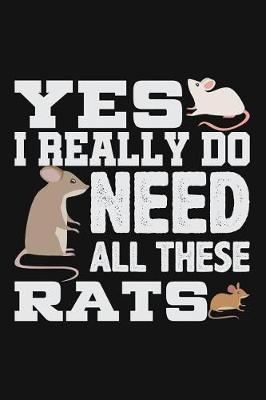 Book cover for Yes I Really Do Need All These Rats