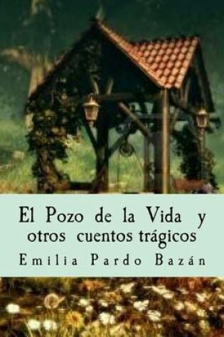 Cover of El Pozo de La Vida y Otros Cuentos Tragicos