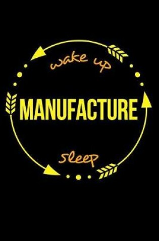 Cover of Wake Up Manufacture Sleep Cool Notebook for an Electroceramic Production Operative, College Ruled Journal