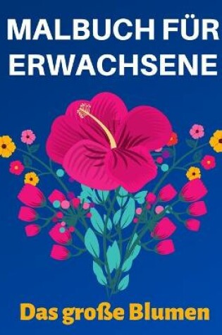 Cover of Malbuch für Erwachsene Das große Blumen