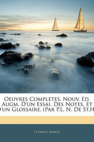 Cover of Oeuvres Completes. Nouv. Ed. Augm. D'Un Essai. Des Notes, Et D'Un Glossaire. (Par P.L. N. de St.H.)