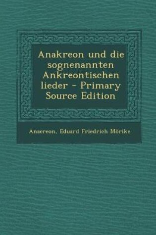 Cover of Anakreon Und Die Sognenannten Ankreontischen Lieder