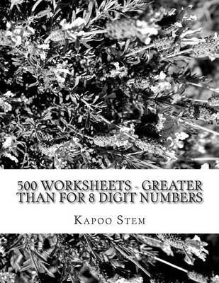 Cover of 500 Worksheets - Greater Than for 8 Digit Numbers