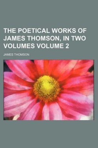 Cover of The Poetical Works of James Thomson, in Two Volumes Volume 2