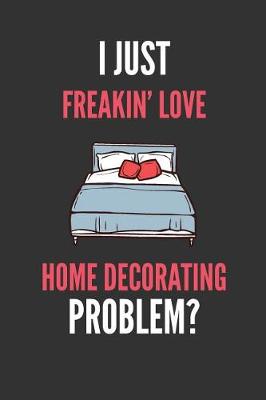 Book cover for I Just Freakin' Love Home Decorating