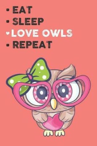 Cover of Eat Sleep Love Owls Repeat