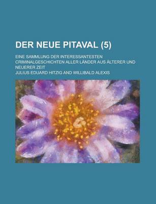 Book cover for Der Neue Pitaval; Eine Sammlung Der Interessantesten Criminalgeschichten Aller Lander Aus Alterer Und Neuerer Zeit (5 )