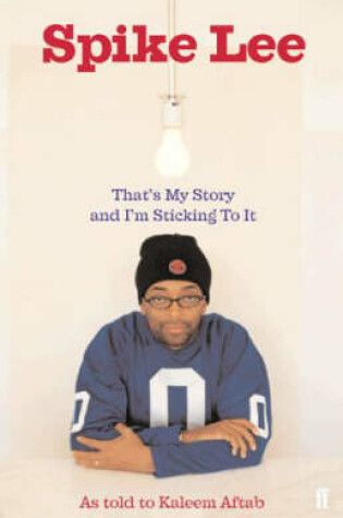 Cover of Spike Lee: That's My Story and I'm Stickin' to it