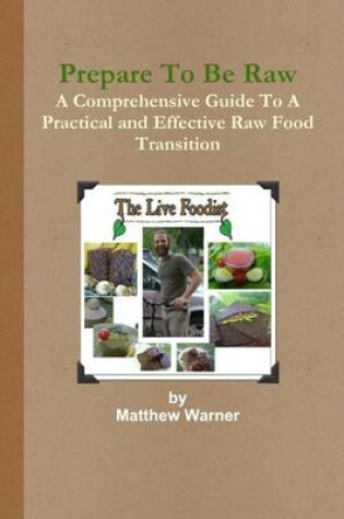 Cover of Prepare to Be Raw: A Comprehensive Guide to a Practical and Effective Raw Food Transition
