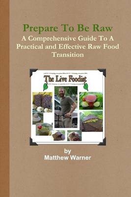 Book cover for Prepare to Be Raw: A Comprehensive Guide to a Practical and Effective Raw Food Transition
