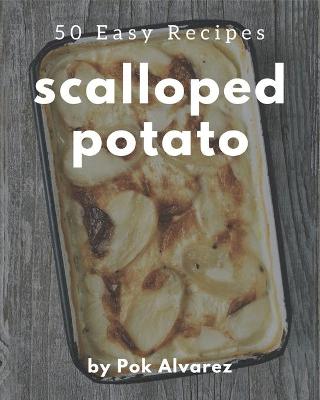 Cover of 50 Easy Scalloped Potato Recipes