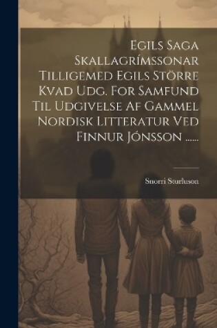 Cover of Egils Saga Skallagrímssonar Tilligemed Egils Större Kvad Udg. For Samfund Til Udgivelse Af Gammel Nordisk Litteratur Ved Finnur Jónsson ......