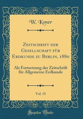 Book cover for Zeitschrift Der Gesellschaft Fur Erdkunde Zu Berlin, 1880, Vol. 15