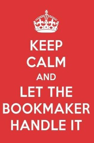 Cover of Keep Calm and Let the Bookmaker Handle It