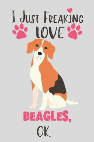 Cover of I Just Freaking Love Beagles, OK