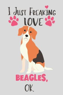 Book cover for I Just Freaking Love Beagles, OK