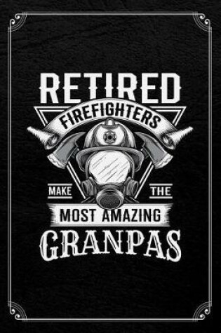Cover of Retired Firefighters Make The Most Amazing Grandpas