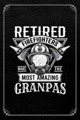 Book cover for Retired Firefighters Make The Most Amazing Grandpas