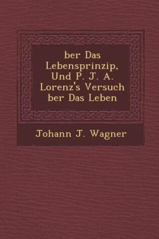 Cover of Ber Das Lebensprinzip, Und P. J. A. Lorenz's Versuch Ber Das Leben