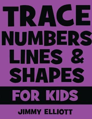 Book cover for Trace Numbers Lines and Shapes For Kids