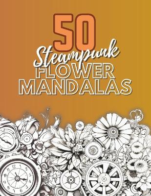 Book cover for 50 Steampunk Flower Mandalas