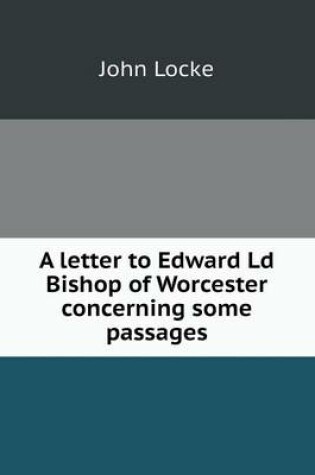 Cover of A letter to Edward Ld Bishop of Worcester concerning some passages