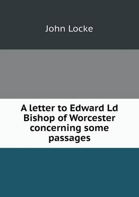 Book cover for A letter to Edward Ld Bishop of Worcester concerning some passages